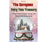 The European Fairy Tale Treasury: Classic Stories of Magic, Courage, and Wonder from Across Europe
