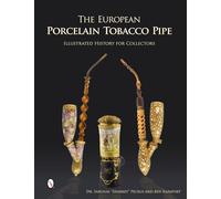 The European Porcelain Tobacco Pipe: Illustrated History for Collectors