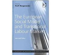 The European Social Model and Transitional Labour Markets, Studies in Modern Law and Policy Series