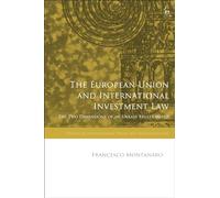 The European Union and International Investment Law: The Two Dimensions of an Uneasy Relationship