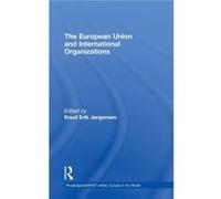 The European Union and International Organizations by Knud Erik Jrgensen Knud Jorgensen (Auteur)