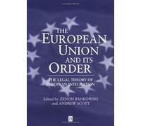 The European Union And Its Order: The Legal Theory Of European Integration (European Law Journal)