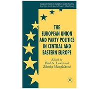 The European Union and Party Politics in Central and Eastern Europe, Palgrave Studies in European Union Politics Paul G. Lewis (Auteur)
