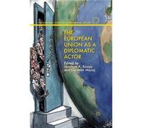 The European Union As A Diplomatic Acto Joachim Alexander Koops, Gjovalin Macaj (Auteur)