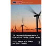 The European Union as a Leader in International Climate Change Politics