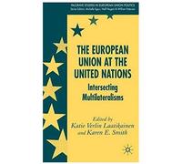 The European Union at the United Nations, Palgrave Studies in European Union Politics Katie Verlin Laatikainen (Auteur)
