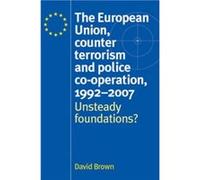 The European Union Counter Terrorism and Police CoOperation 19912007 by David Brown David Brown (Auteur)