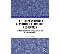 The European Uniones Approach to Conflict Resolution: Transformation or Regulation in the Western Balkans? (Routledge Studies in European) - [Version Originale] Inconnu (Auteur)