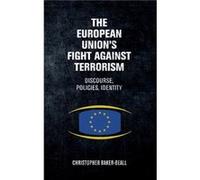 The European Unions Fight Against Terrorism by Christopher BakerBeall Christopher Baker - Beall, (Auteur)