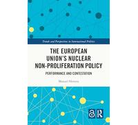 The European Union's Nuclear Non-proliferation Policy: Performance and Contestation