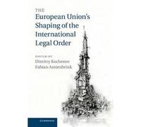 The European Union'S Shaping Of The International Legal Order (Hardcover) Dimitry Kochenov, Fabian Amtenbrink (Auteur)