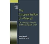 The Europeanisation of Whitehall by Martin Burch Martin Burch, Simon Bulmer (Auteur)