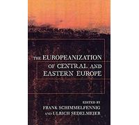 The Europeanization Of Central And Eastern Europe