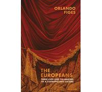 The Europeans: Three Lives and the Making of a Cosmopolitan Culture