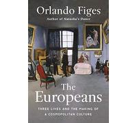 The Europeans : Three Lives And The Making Of A Cosmopolitan Culture