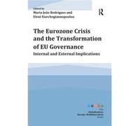The Eurozone Crisis And The Transformation Of Eu Governance: Internal And External Implications (Globalisation, Europe, Multilateralism Series) (Paperback) Maria Joao Rodrigues, Eleni Xiarchogiannopou
