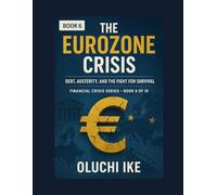 The Eurozone Crisis: Debt, Austerity, and the Fight for Survival