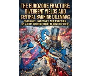 The Eurozone Fracture: Divergent Yields and Central Banking Dilemmas: Divergence, Insolvency, and Structural Instability in Modern European Monetary Policy