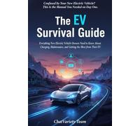 The EV Survival Guide: Everything New Electric Vehicle Owners Need to Know About Charging, Maintenance, and Getting the Most from Their EV