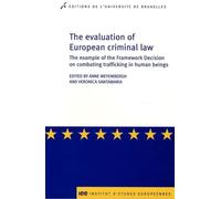 The evaluation of European criminal law The example of the Framework Decision on combating trafficking in human beings - Anne Weyembergh - Universite De Bruxelles Eds - broché - Etude