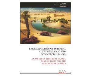 THE EVALUATION OF INTERNAL AUDIT IN ISLAMIC AND COMMERCIAL BANKS:: A CASE STUDY THE FAISAL ISLAMIC BANK OF EGYPT AND THE SAHARA BANK OF LIBYA