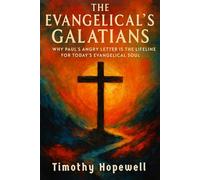 The Evangelical's Galatians: Why Paul’s Angry Letter is the Lifeline for Today's Evangelical Soul