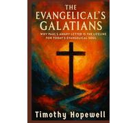 The Evangelical's Galatians: Why Paul’s Angry Letter is the Lifeline for Today's Evangelical Soul