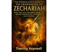 The Evangelical's Guide to the Prophecies of Zechariah: How This Old Testament Book Shapes Evangelical Theology and Mission