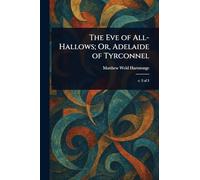 The Eve of All-Hallows; Or, Adelaide of Tyrconnel