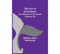 The Eve Of All-Hallows; Or, Adelaide Of Tyrconnel (Volume Ii)