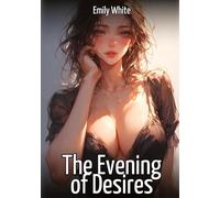 The Evening of Desires: Hentai & Manga Illustrated Erotic Short Stories - A Steamy Collection of Hardcore, Naughty, and Dirty Fantasies