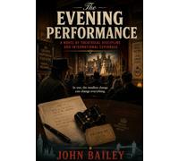 The Evening Performance: A Novel of Theatrical Discipline and International Espionage