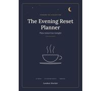 The Evening Reset Planner: Plan Tomorrow Tonight: 13 Weeks of Gentle Reflection, Gratitude & Wind-Down Rituals