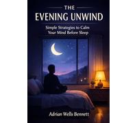 The Evening Unwind: Simple Strategies to Calm Your Mind Before Sleep