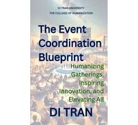 The Event Coordination Blueprint: Humanizing Gatherings, Inspiring Innovation, and Elevating All