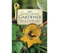 The Ever Curious Gardener: Using a Little Natural Science for a Much Better Garden - [Version Originale] Inconnu (Auteur)