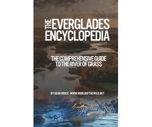 The Everglades Encyclopedia: The Comprehensive Guide to the River of Grass