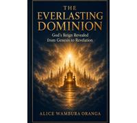 The Everlasting Dominion: God's Reign Revealed from Genesis to Revelation