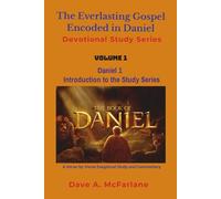The Everlasting Gospel Encoded in Daniel Devotional Study Series: Volume 1 - Introduction to the Series