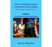 THE EVERLASTING GOSPEL UNRAVELED IN REVELATION DEVOTIONAL STUDY SERIES: Volume 1 - Introduction to Series