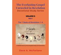 The Everlasting Gospel Unraveled in Revelation Devotional Study Series: Volume 3 Part 1 - The Seven Seals of Revelation 4-6