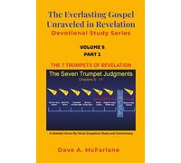The Everlasting Gospel Unraveled in Revelation Devotional Study Series: Volume 5 Part 1 - The 7 Trumpets of Revelation