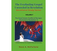 The Everlasting Gospel Unraveled in Revelation Devotional Study Series: Volume 7 - Revelation 12