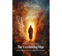 The Everlasting Man By G. K. Chesterton (Illustrated & Annotated): A Christian Response to the Secular Story of History