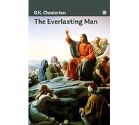 The Everlasting Man: Christian apologetics from the expert writer.