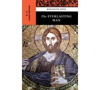 The Everlasting Man: The Christian Theology Classic (Annotated)