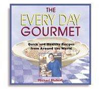 The Every Day Gourmet : Quick And Healthy Recipes From Around The World