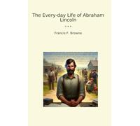 The Every-day Life of Abraham Lincoln