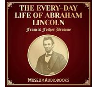 The Every-day Life of Abraham Lincoln