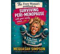 The Every Woman's Guidebook to: Surviving Perimenopause with Your Sanity Intact...ish: Real Answers for Every Symptom, Every Stage, and Every Woman Who Is Done Being Told It's Just Aging
